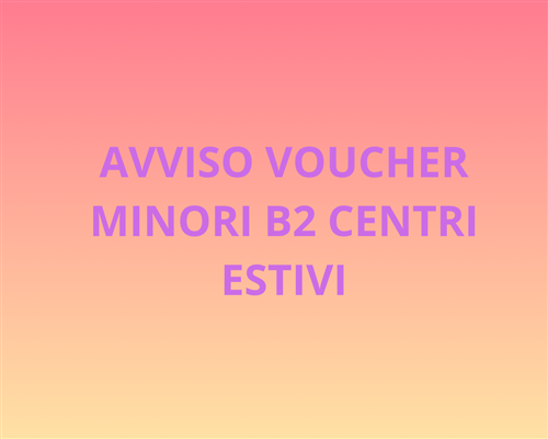 Avviso voucher minori b2 centri estivi