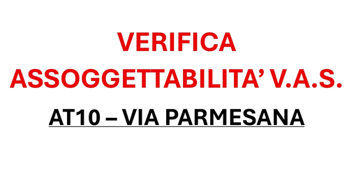 Deposito documentazione e convocazione Conferenza di valutazione per la V.A.S. - AT10 - Via Parmesana